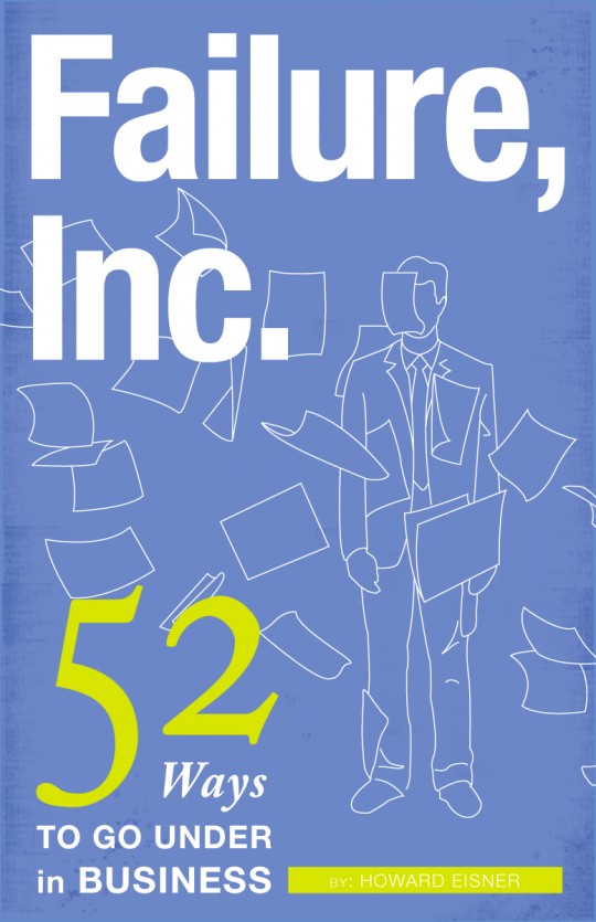 A View of the book cover Failure, Inc. 52 Ways to go Under in Business